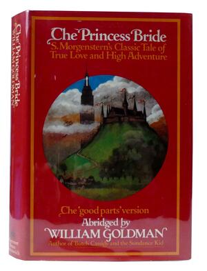 The Princess Bride, S. Morgenstern's Classic Tale of True Love and High Adventure: The 'good Parts' Version by William Goldman