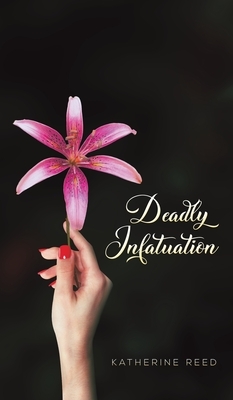 Deadly Infatuation by Katherine Reed