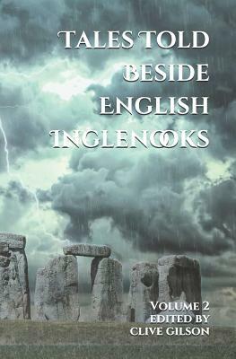 Tales Told Beside English Inglenooks - Volume 2: Traditional Tales, Fables and Sagas from a British Heartland by Clive Gilson