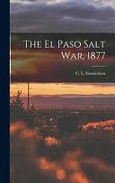 The El Paso Salt War, 1877 by C.L. Sonnichsen
