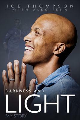 Darkness and Light: My Story by Joe Thompson, Alec Fenn