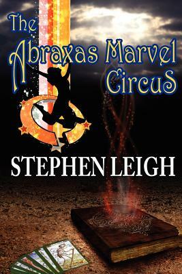 The Abraxas Marvel Circus by Stephen Leigh