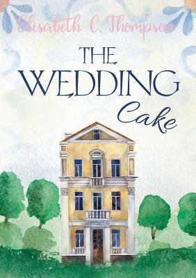 The Wedding Cake by Elisabeth C. Thompson