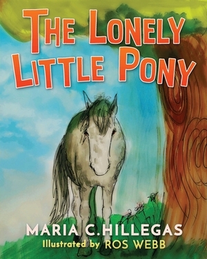 The Lonely Little Pony by Maria C. Hillegas