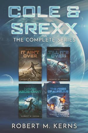 Cole & Srexx: The Complete Series by Robert M. Kerns