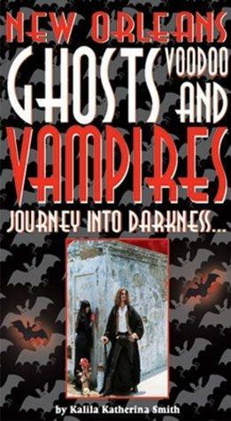 New Orleans Ghosts, Voodoo, & Vampires by Kalila Smith, Kalila Smith