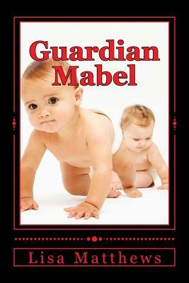 Guardian Mabel: The Conclusion by Lisa Matthews