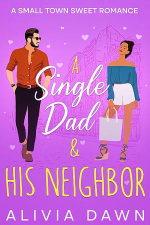 A Single Dad and his Neighbor by Alicia Dawn