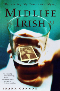 Midlife Irish: Discovering My Family and Myself by Frank Gannon