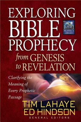 Exploring Bible Prophecy from Genesis to Revelation: Clarifying the Meaning of Every Prophetic Passage by Ed Hindson, Tim LaHaye