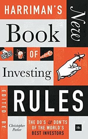 Harriman's New Book of Investing Rules: The Do's and Don'ts of the World's Best Investors by Christopher Parker
