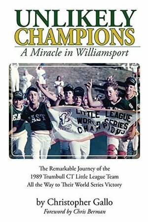 Unlikely Champions: A Miracle in Williamsport by Christopher Gallo