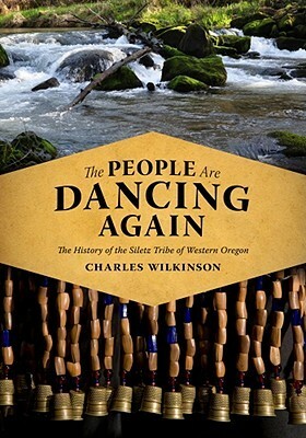 The People Are Dancing Again: The History of the Siletz Tribe of Western Oregon by Charles F. Wilkinson