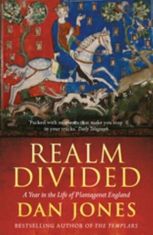 Realm Divided: A Year in the Life of Plantagenet England by Dan Jones