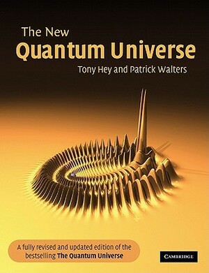 The New Quantum Universe by Tony Hey, Patrick Walters