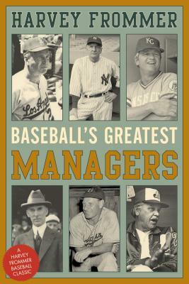 Baseball's Greatest Managers by Harvey Frommer
