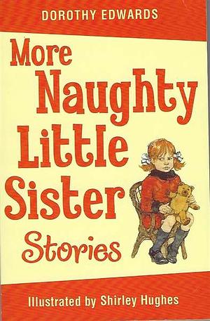 More Naughty Little Sister Stories by Dorothy Edwards, Shirley Hughes