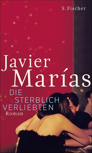 Die sterblich Verliebten by Javier Marías