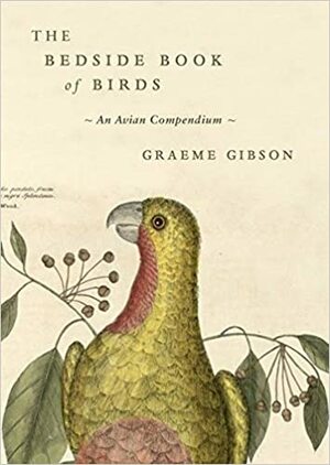The Bedside Book Of Birds: An Avian Miscellany by Graeme Gibson