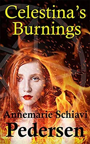 Celestina's Burnings by Annemarie Schiavi Pedersen