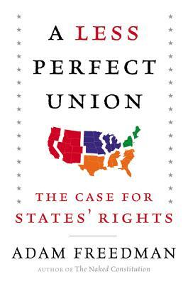 A Less Perfect Union: The Case for States' Rights by Adam Freedman