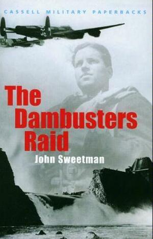 Dambusters Raid: The Most Audacious Bombing Raid of the Second World War by John Sweetman