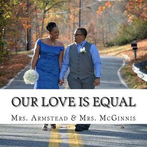 Our Love is Equal: Wedding Memories by Armstead, McGinnis