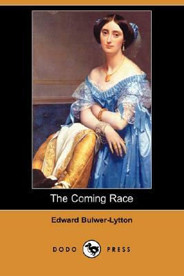The Coming Race (Dodo Press) by Edward Bulwer Lytton Lytton