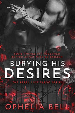 Burying His Desires by Ophelia Bell