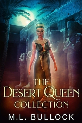 The Desert Queen Collection: The Complete Series by M. L. Bullock