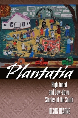 Plantatia: High-Toned and Low-Down Stories of the South by Dixon Hearne