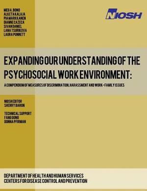 Expanding Our Understanding of the Psychosocial Work Environment: A Compendium of Measures of Discrimination, Harassment and Work-Family Issues by Pia Markkanen, Dianne Cazeca, Alketa Kalaja