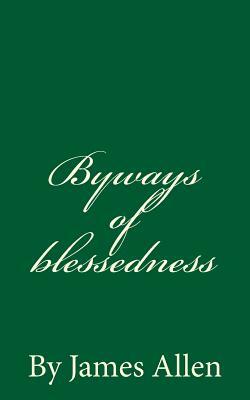 Byways of blessedness: By James Allen by James Allen