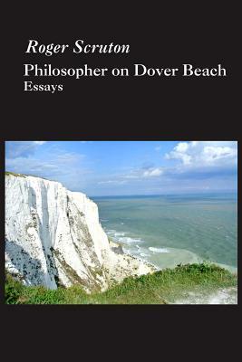 Philosopher on Dover Beach by Roger Scruton