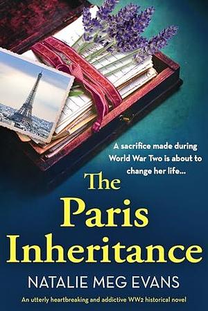 The Paris Inheritance: An utterly heartbreaking and addictive WW2 historical novel by Natalie Meg Evans, Natalie Meg Evans