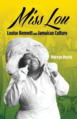 Miss Lou: Louise Bennett and Jamaican Culture by Mervyn Morris