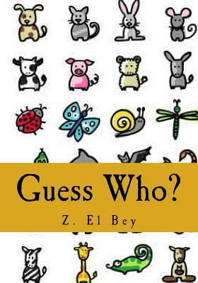Guess Who?: My First Animal Picture Book by Z. El Bey