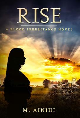 Rise: A Blood Inheritance Novel by M. Ainihi