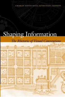 Shaping Information: The Rhetoric of Visual Conventions by Michael Hassett, Charles Kostelnick