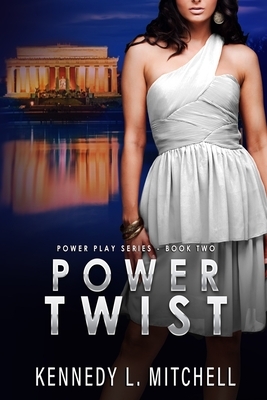 Power Twist: Power Play Series Book 2 by Kennedy L. Mitchell