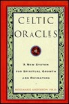 Celtic Oracles: A New System for Spiritual Growth and Divination by Rosemarie Anderson