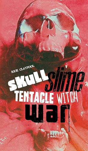 Skull Slime Tentacle Witch War by Rick Claypool, Rick Claypool