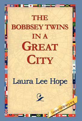 The Bobbsey Twins in a Great City by Laura Lee Hope