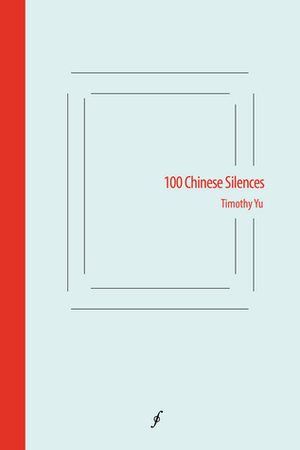 100 Chinese Silences by Timothy Yu