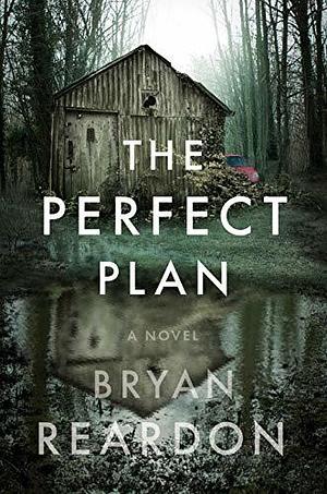 The Perfect Plan by Bryan Reardon