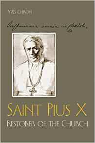 Saint Pius X: Restorer of the Church by Yves Chiron