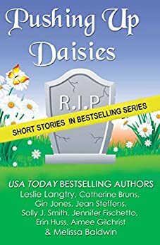 Pushing Up Daisies by Gin Jones, Leslie Langtry, Jackson Stein, Jean Steffens, Jennifer Fischetto, Barbara Valentin, Traci Andrighetti, Gemma Halliday, Sally J. Smith, Catherine Bruns