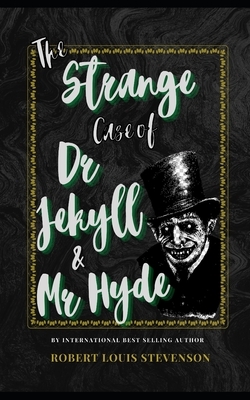 The Strange Case Of Dr Jekyll And Mr Hyde: The Classic, Bestselling Robert Louis Stevenson Novel by Robert Louis Stevenson