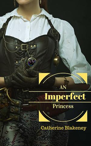 An Imperfect Princess by Catherine Blakeney