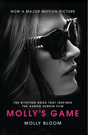 Molly's Game: The riveting book that inspired the Aaron Sorkin film by Molly Bloom